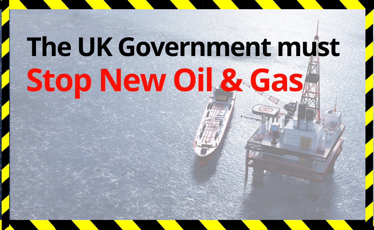 oil rig at sea, covered by red & black text that says The UK Government must Stop New Oil & Gas